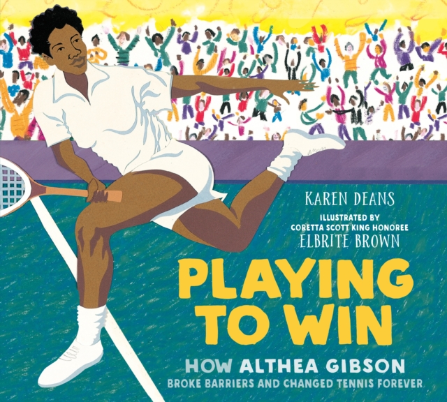 Playing to Win : How Althea Gibson Broke Barriers and Changed Tennis Forever