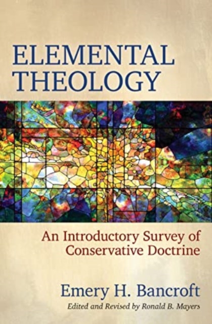 Elemental Theology – An Introductory Survey of Conservative Doctrine