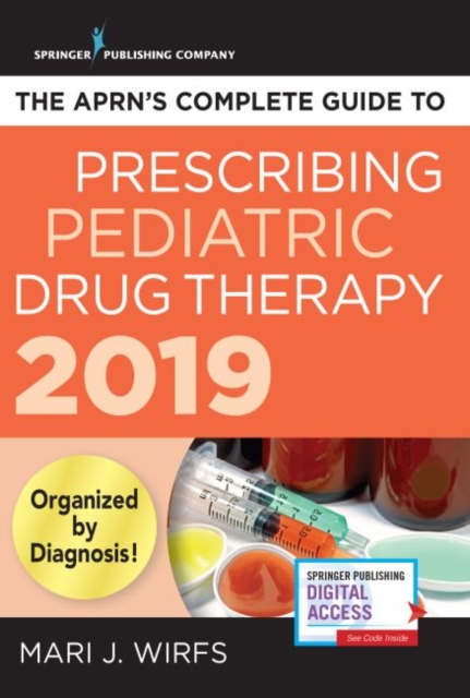 APRN's Complete Guide to Prescribing Pediatric Drug Therapy 2019