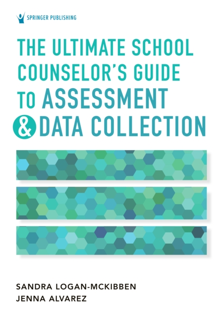 Ultimate School Counselor's Guide to Assessment and Data Collection