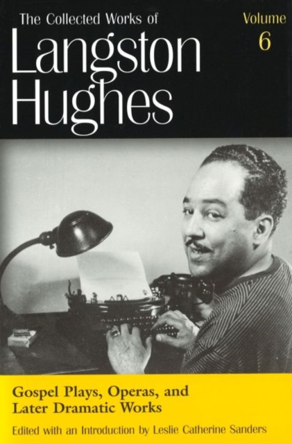Collected Works of Langston Hughes v. 6; Gospel Plays, Operas and Later Dramatic Works