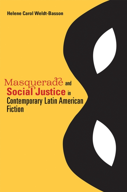 Masquerade and Social Justice in Contemporary Latin American Fiction