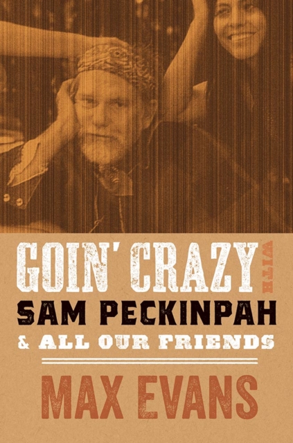 Goin' Crazy with Sam Peckinpah & All Our Friends