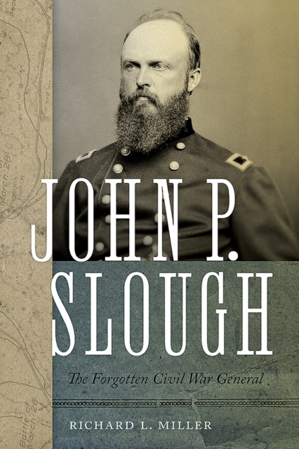 John P. Slough - The Forgotten Civil War General