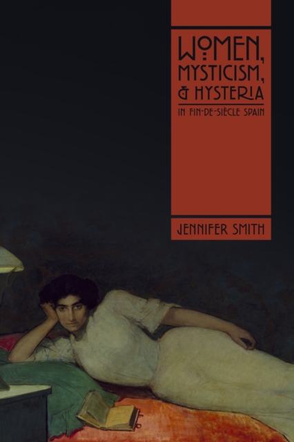 Women, Mysticism, and Hysteria in Fin-de-Siecle Spain