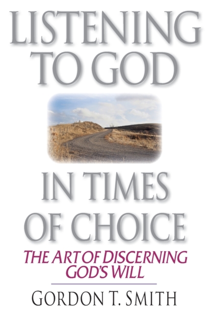 Listening to God in Times of Choice – The Art of Discerning God`s Will