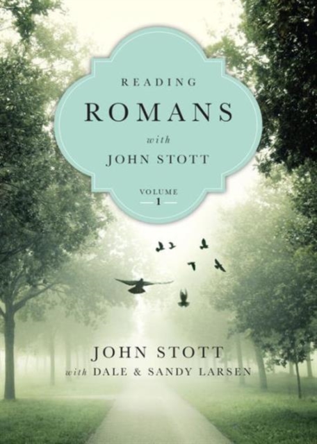 Reading Romans with John Stott – 10 Weeks for Individuals or Groups