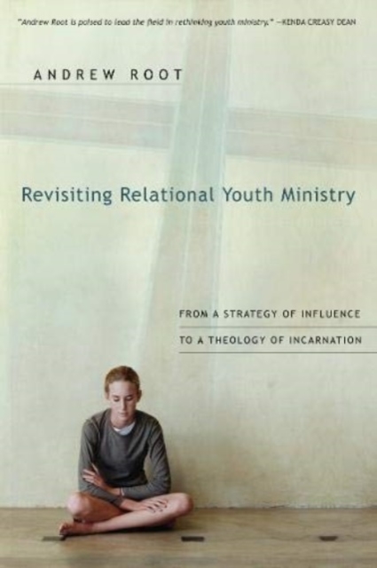 Revisiting Relational Youth Ministry – From a Strategy of Influence to a Theology of Incarnation