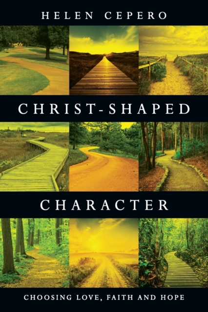 Christ–Shaped Character – Choosing Love, Faith and Hope