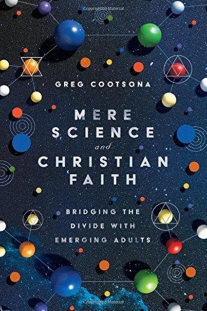 Mere Science and Christian Faith - Bridging the Divide with Emerging Adults