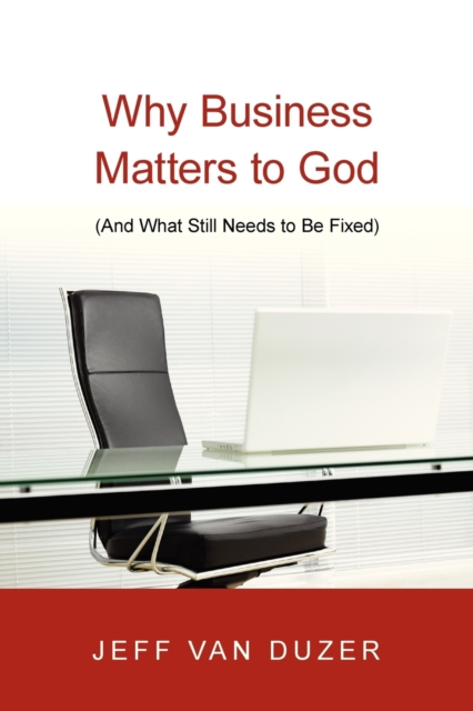 Why Business Matters to God – (And What Still Needs to Be Fixed)