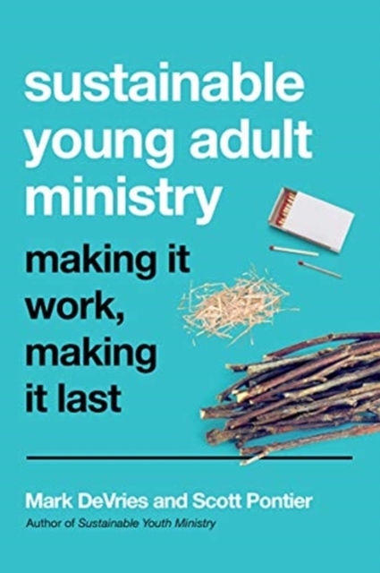 Sustainable Young Adult Ministry - Making It Work, Making It Last