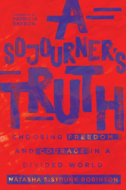 Sojourner`s Truth - Choosing Freedom and Courage in a Divided World