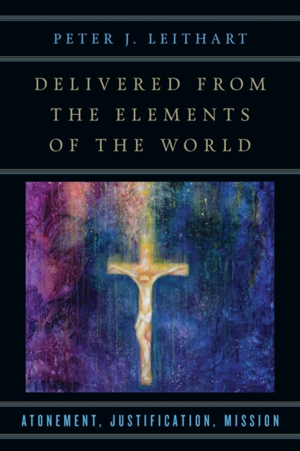 Delivered from the Elements of the World – Atonement, Justification, Mission