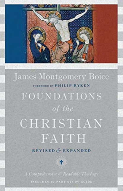 Foundations of the Christian Faith - A Comprehensive & Readable Theology