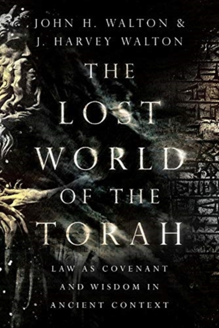 Lost World of the Torah - Law as Covenant and Wisdom in Ancient Context