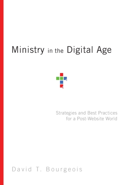 Ministry in the Digital Age – Strategies and Best Practices for a Post–Website World