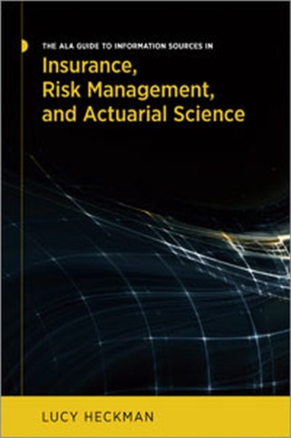 ALA Guide to Information Sources in Insurance, Risk Management, and Actuarial Science