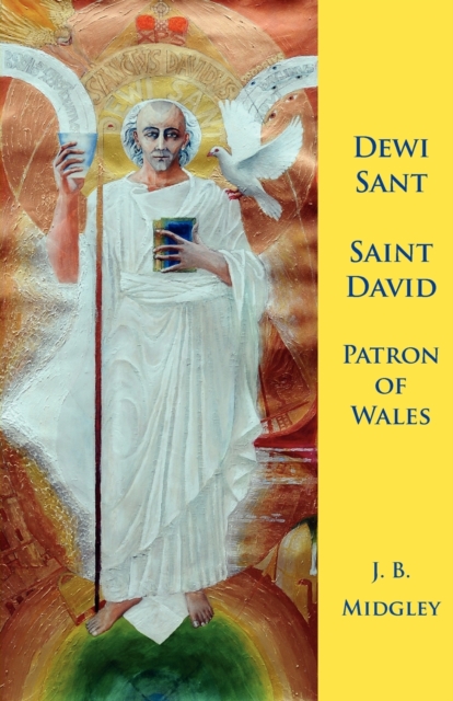 Dewi Sant: Saint David Patron Saint of Wales