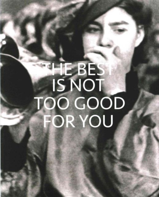 Best is Not Too Good for You