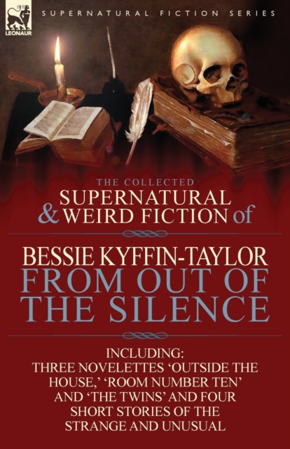 Collected Supernatural and Weird Fiction of Bessie Kyffin-Taylor-From Out of the Silence-Three Novelettes 'Outside the House, ' 'Room Number Ten'