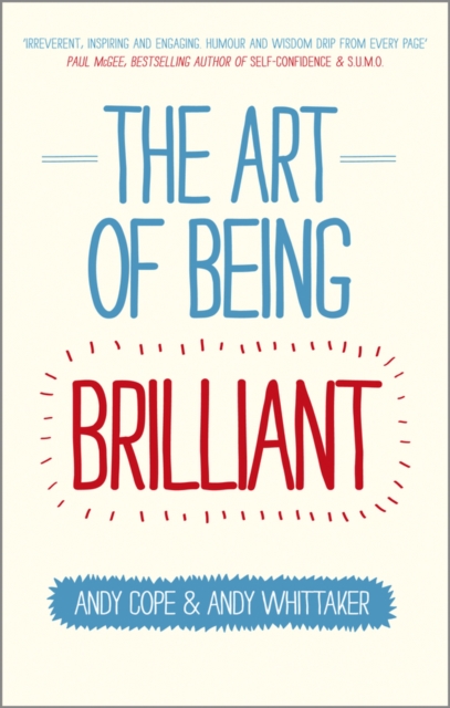 Art of Being Brilliant - Transform Your Life by Doing What Works For You
