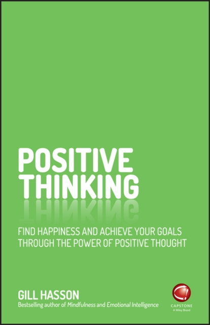 Positive Thinking - Find Happiness and Achieve Your Goals Through the Power of Positive Thought