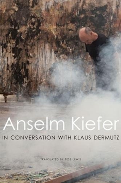 Anselm Kiefer in Conversation with Klaus Dermutz