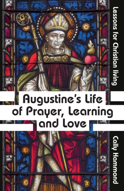 Augustine's Life of Prayer, Learning and Love