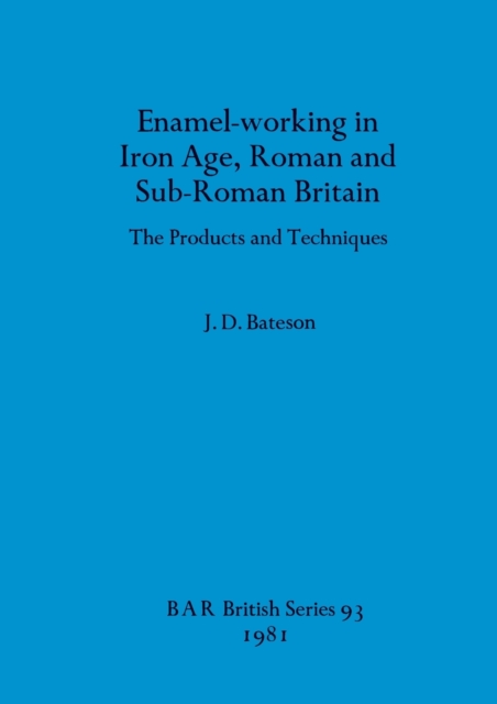 Enamel Working in Iron Age Roman and Sub-Roman Britain