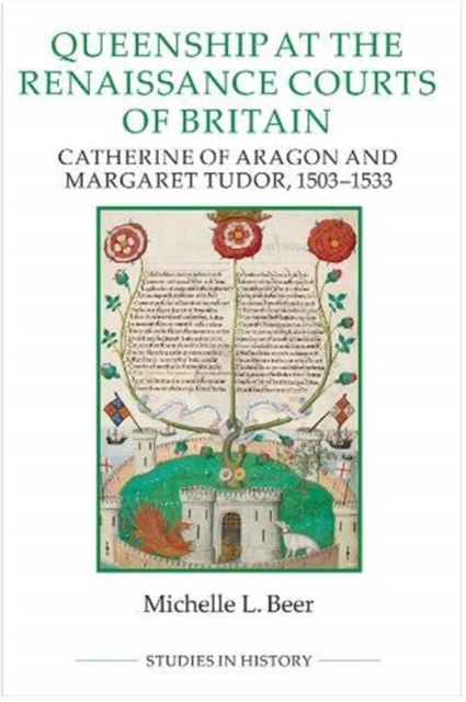 Queenship at the Renaissance Courts of Britain - Catherine of Aragon and Margaret Tudor, 1503-1533