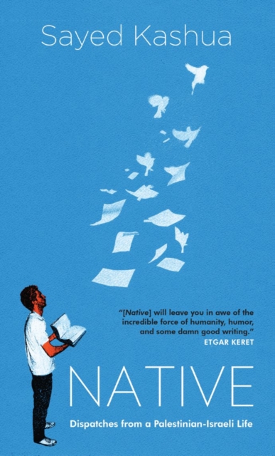 Native: Dispatches from a Palestinian-Israeli Life 2016