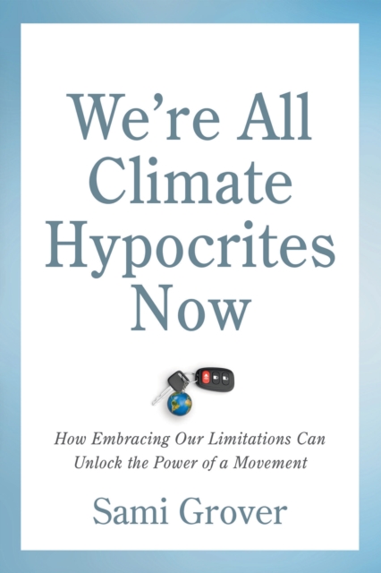 We’re All Climate Hypocrites Now