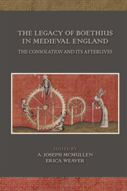 Legacy of Boethius in Medieval England: The Consolation and its Afterlives