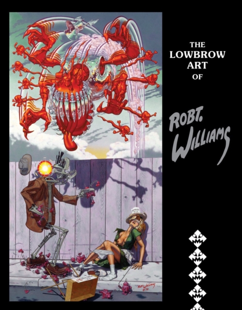 Lowbrow Art Of Robert Williams (new Hardcover Edition)