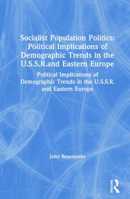 Socialist Population Politics: Political Implications of Demographic Trends in the U.S.S.R.and Eastern Europe