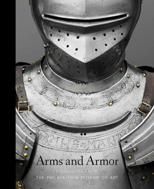 Arms and Armor - Highlights from the Philadelphia Museum of Art