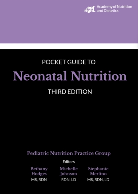Academy of Nutrition and Dietetics Pocket Guide to Neonatal Nutrition
