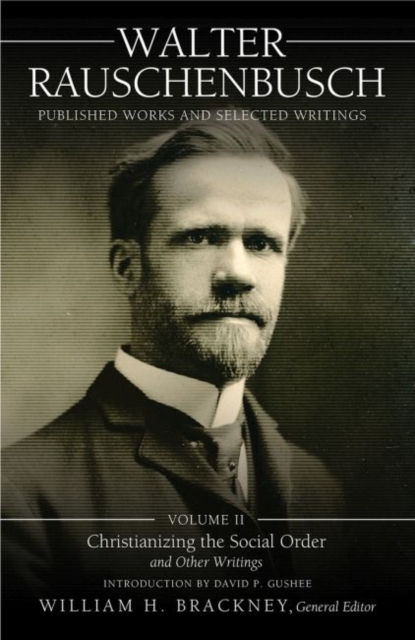Walter Rauschenbusch:  Published Works and Selected Writings: Volume II