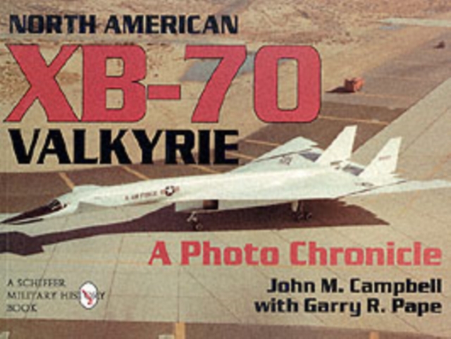 North American Xb-70 Valkyrie: a Photo Chronicle
