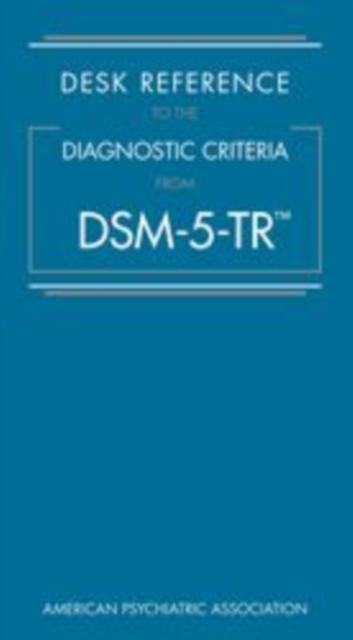 Desk Reference to the Diagnostic Criteria From DSM-5-TR®