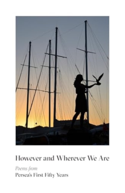 However & Wherever We Are - Poems from Persea`s First Fifty Years