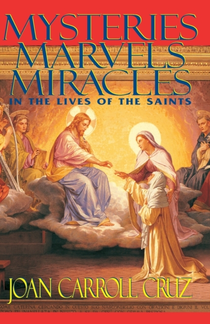 Mysteries, Marvels, Miracles in the Lives of the Saints