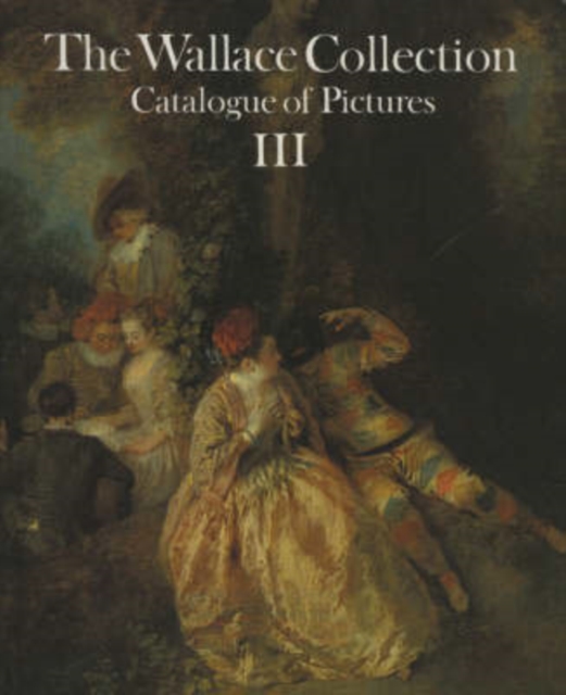 Wallace Collection: Catalogue of Pictures Iii: French Before 1815