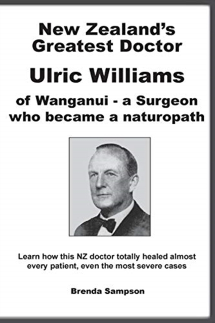 New Zealand's Greatest Doctor Ulric Williams of Wanganui