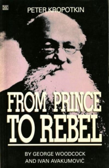 Peter Kropotkin – From Prince to Rebel