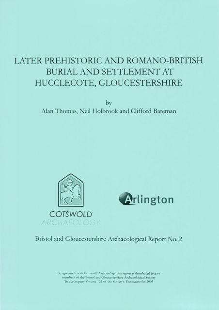 Later Prehistoric and Romano-British Burial and Settlement at Hucclecote, Gloucestershire