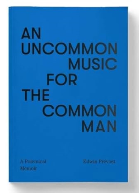 Uncommon Music for the Common Man - a polemical memoir