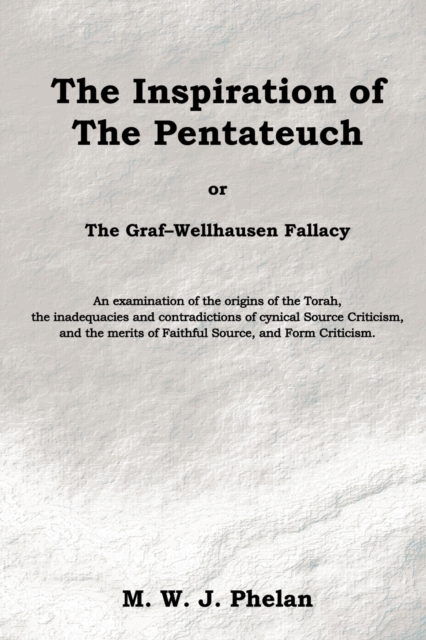 Inspiration of the Pentateuch, or, the Graf-Wellhausen Fallacy