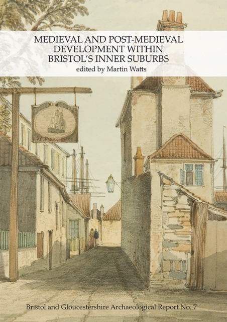 Medieval and Post-Medieval Development within Bristol's Inner Suburbs